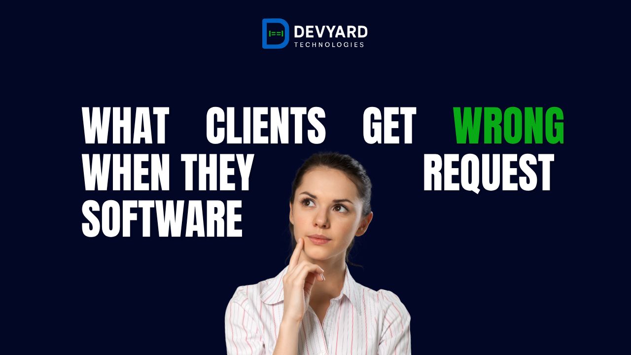 What Clients Get Wrong When They Request Software